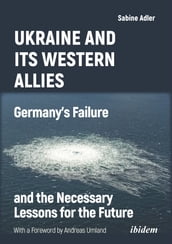 Ukraine and Its Western Allies: Germanys Failure and the Necessary Lessons for the Future