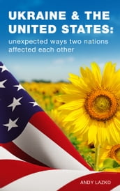 Ukraine & the United States: Unexpected Ways Two Nations Affected Each Other