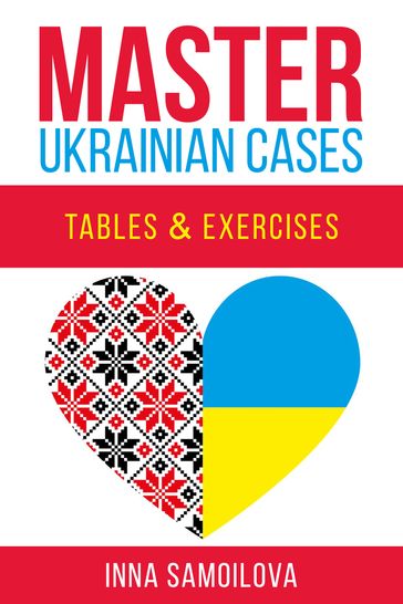 Ukrainian Textbook for Beginners: Master Ukrainian cases - Inna Samoilova