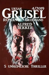 Uksak Grusel-Roman Großband 4/2019 - 5 unheimliche Thriller