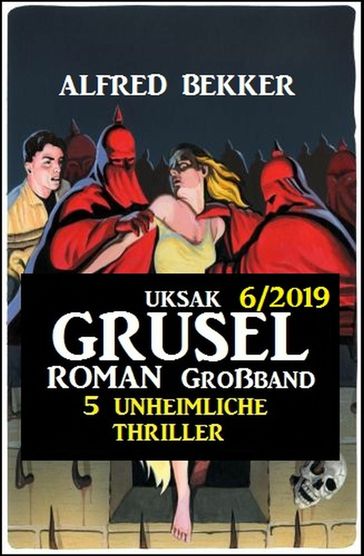 Uksak Grusel-Roman Großband 6/2019 - 5 unheimliche Thriller - Alfred Bekker