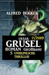 Uksak Grusel-Roman Großband 7/2019 - 5 unheimliche Thriller