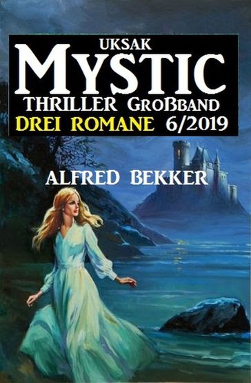 Uksak Mystic Thriller Großband 6/2019 - Drei Romane - Alfred Bekker