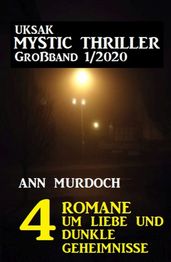 Uksak Mystic Thriller Großband 1/2020 - 4 Romane um Liebe und dunkle Geheimnisse