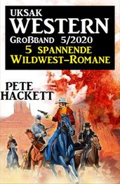 Uksak Western Großband 5/2020 - 5 spannende Wildwest-Romane