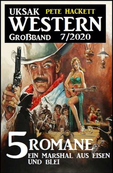 Uksak Western Großband 7/2020 - 5 Romane: Ein Marshal aus Eisen und Blei - Pete Hackett