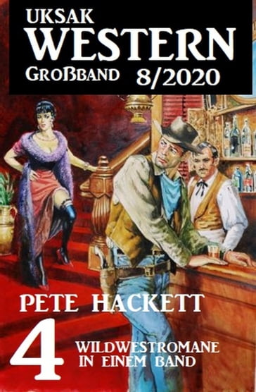 Uksak Western Großband 8/2020 - 4 Wildwestromane in einem Band - Pete Hackett