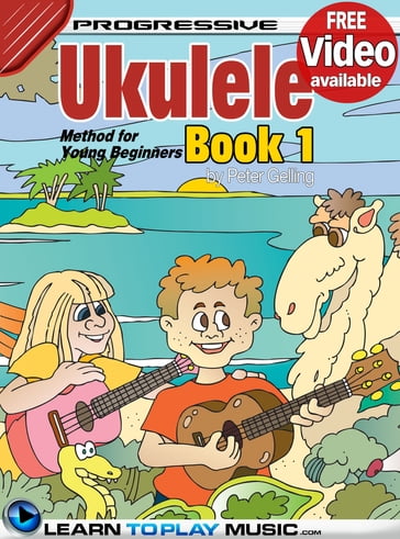 Ukulele Lessons for Kids - Book 1 - LearnToPlayMusic.com - Peter Gelling
