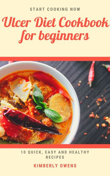 Ulcer Diet Cookbook for Beginners - Kimberly Owens