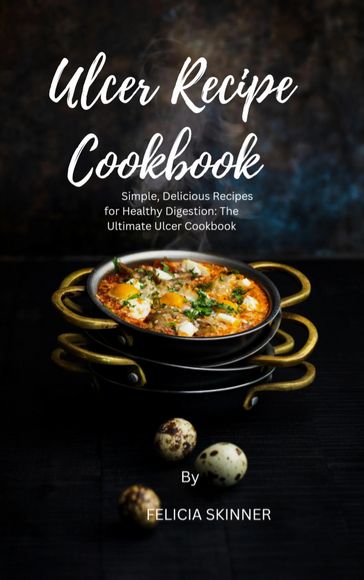 Ulcer Recipe Cookbook - FELICIA SKINNER