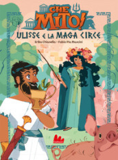 Ulisse e la maga Circe. Che mito! Ediz. a colori