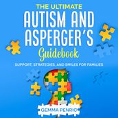 Ultimate Autism and Asperger s Guidebook, The