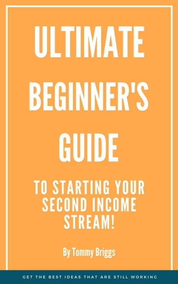 Ultimate Beginner's Guide to a Secondary Income Stream - Tommy Briggs