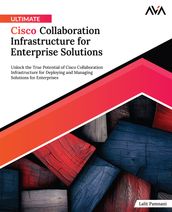 Ultimate Cisco Collaboration Infrastructure for Enterprise Solutions