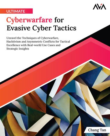 Ultimate Cyberwarfare for Evasive Cyber Tactics - Chang Tan