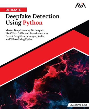 Ultimate Deepfake Detection Using Python - Dr. Nimrita Koul