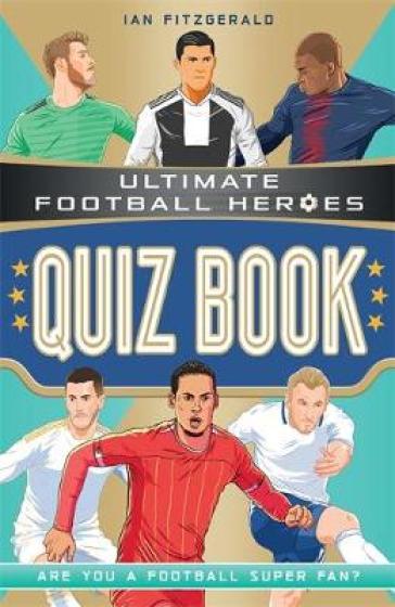 Ultimate Football Heroes Quiz Book (Ultimate Football Heroes - the No. 1 football series) - Ian Fitzgerald