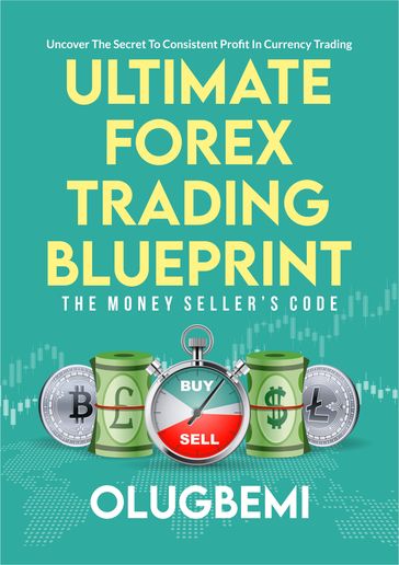 Ultimate Forex Trading Blueprint- The Money Seller's Code - OluGbemi