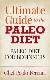 Ultimate Guide to the Paleo Diet - Paleo for Beginners