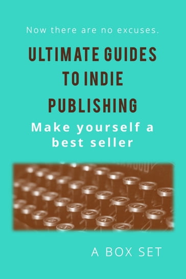 Ultimate Guides to Indie Publishing - Blaze Ward - Douglas Smith - Leah Cutter - Mary C. Blowers - Prasenjeet Kumar