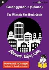 Ultimate Handbook Guide to Guangyuan : (China) Travel Guide