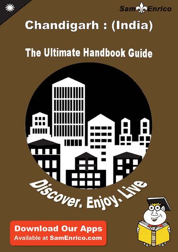 Ultimate Handbook Guide to Chandigarh : (India) Travel Guide - Alana Endsley