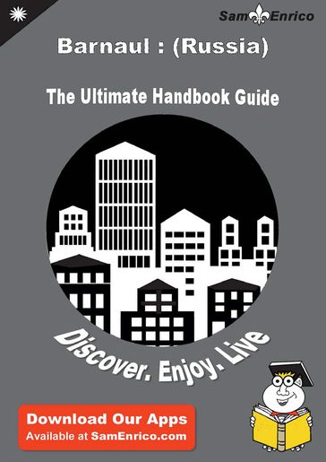 Ultimate Handbook Guide to Barnaul : (Russia) Travel Guide - Jacklyn Ben