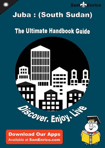 Ultimate Handbook Guide to Juba : (South Sudan) Travel Guide - Jean Stanley