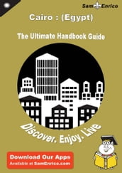 Ultimate Handbook Guide to Cairo : (Egypt) Travel Guide