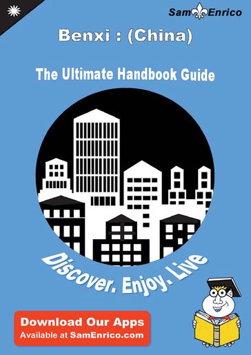 Ultimate Handbook Guide to Benxi : (China) Travel Guide - Louis Haslam