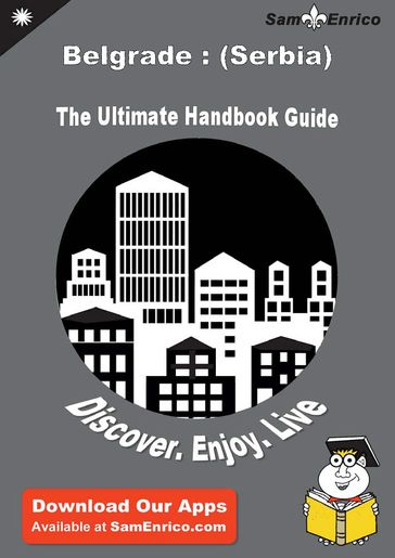 Ultimate Handbook Guide to Belgrade : (Serbia) Travel Guide - Patria Roberts