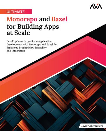 Ultimate Monorepo and Bazel for Building Apps at Scale - Javier Antoniucci