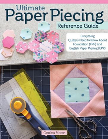 Ultimate Paper Piecing Reference Guide - Carolina Moore