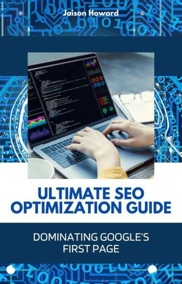 Ultimate SEO Optimization - Dominating Google's First Page - Jaison Howard