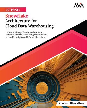 Ultimate Snowflake Architecture for Cloud Data Warehousing - Ganesh Bharathan