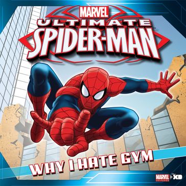 Ultimate Spider-Man: Why I Hate Gym Class - Marvel Press