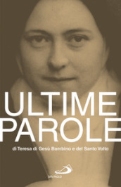 Ultime parole di Teresa di Gesù Bambino e del Santo Volto