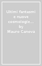 Ultimi fantasmi e nuove cosmologie. Letture e proposte per Sereni, Zanzotto e Caproni