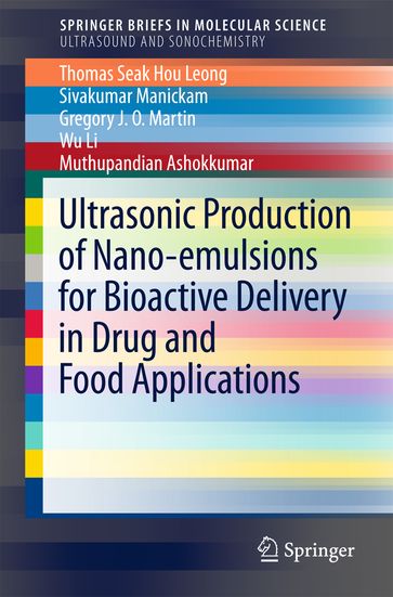 Ultrasonic Production of Nano-emulsions for Bioactive Delivery in Drug and Food Applications - Thomas Seak Hou Leong - Sivakumar Manickam - Gregory J. O. Martin - Wu Li - Muthupandian Ashokkumar