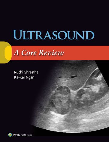 Ultrasound: A Core Review - Ka-Kei Ngan - Ruchi Shrestha