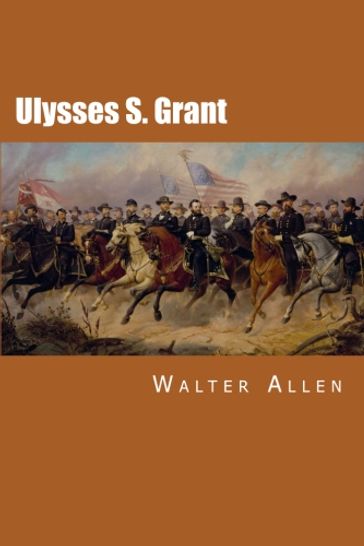 Ulysses S. Grant - Walter Allen