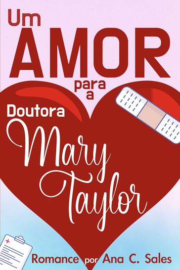 Um Amor Para a Doutora Mary Taylor - Ana C. Sales