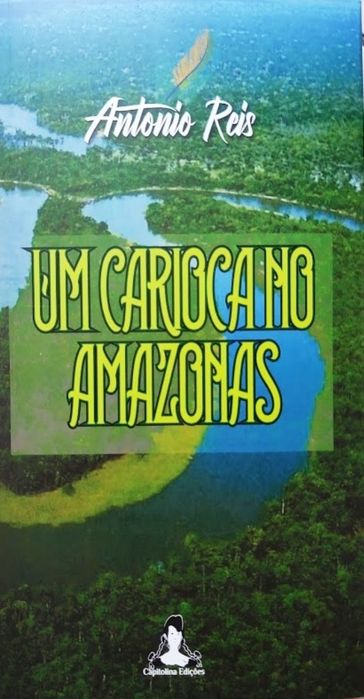 Um Carioca no Amazonas - Antonio Reis