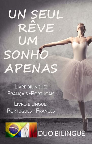 Um Sonho Apenas/Un Seul Rêve (Livro bilíngue: Português - Francês / Livre bilingue: Français - Portugais ) - Duo Bilingue