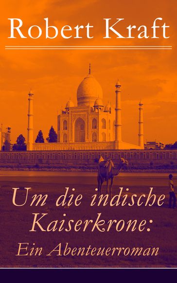 Um die indische Kaiserkrone: Ein Abenteuerroman - Robert Kraft