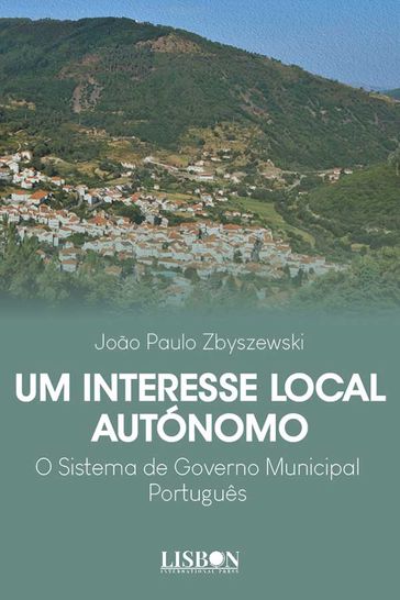 Um interesse local autonomo  O sistema de governo municipal portugues - João Paulo Zbyszewski