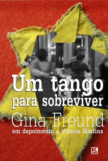 Um tango para sobreviver - a história real de Gina Freund, sobrevivente do holocausto - Gina Freund - Valéria Martins