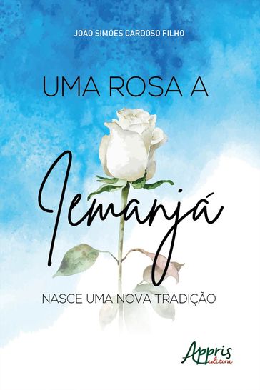 Uma Rosa a Iemanjá: Nasce uma Nova Tradição - João Simões Cardoso