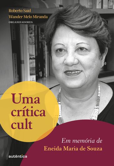 Uma crítica cult: Em memória de Eneida Maria de Souza - Roberto Said - Wander Melo Miranda