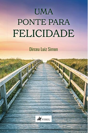 Uma ponte para felicidade - Dirceu Luiz Simon